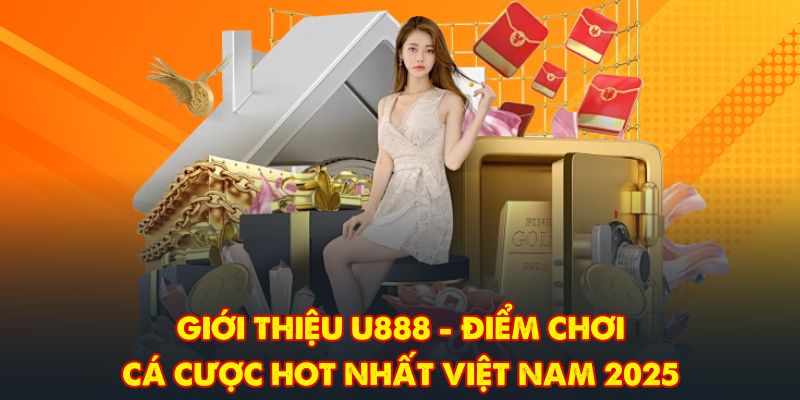 Giới Thiệu U888 - Điểm Chơi Cá Cược Hot Nhất Việt Nam 2025